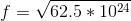 f=\sqrt{62.5*10^{24}}