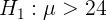 \large H_{1}: \mu > 24