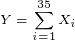 \tiny Y=\sum_{i=1}^{35} X_i