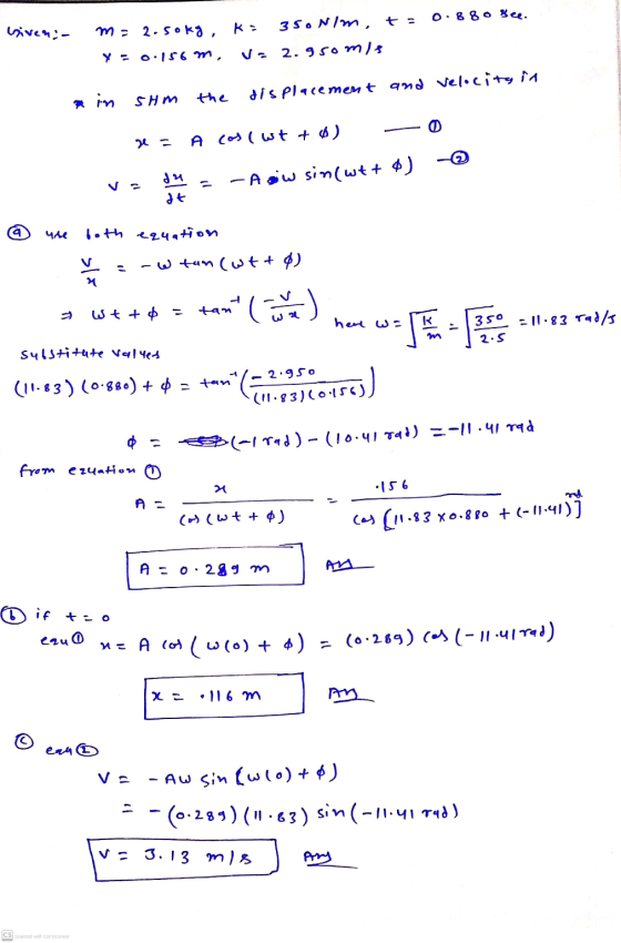0.880 Bee. biveni m= 2.soky, Ka 3 SON/m, t = V=2.95omis Y = 0.156 m, in SHm the displacement and velocita in A cos (wtto) du