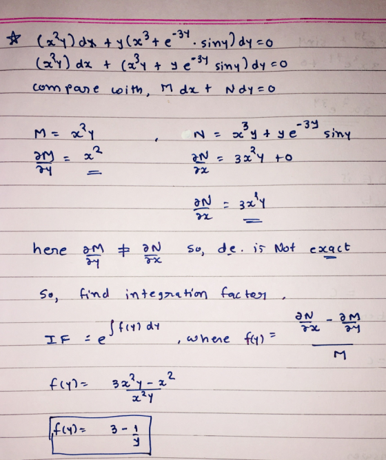 ☆ (a?y) dx + y (x3 + e 34. siny) dy =0 (23) dx + ca 3y + ye 34 siny) dy 50 compare with, M dx t Ndy to -34 M= acly N= ?y tye