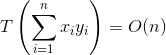 T\left ( \sum_{i=1}^{n}x_i y_i \right )=O(n)