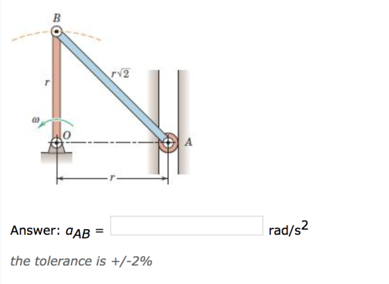 O to rv 2 Answer: AAB = rad/s2 the tolerance is +/-2%