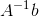 A^{-1}b