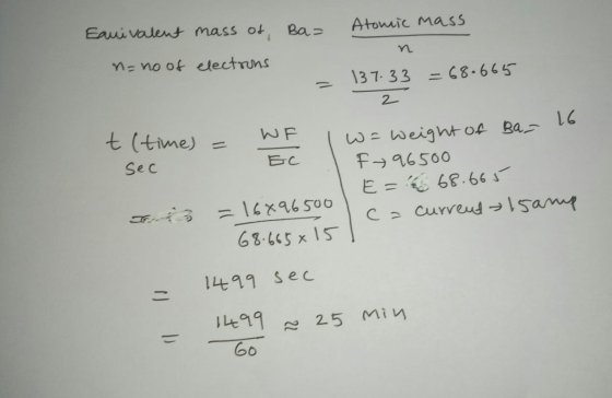 Atomic Mass Equivalent mass of Ba= n n=no of electrons -- 68.665 = 137.33 2 WF t (time) = Sec EC 16 w = weight of Ba_ F+96500