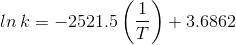 ln\, k=-2521.5\left ( \frac{1}{T} \right )+3.6862
