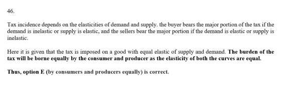 46. Tax incidence depends on the elasticities of demand and supply. the buyer bears the major portion of the tax if the deman