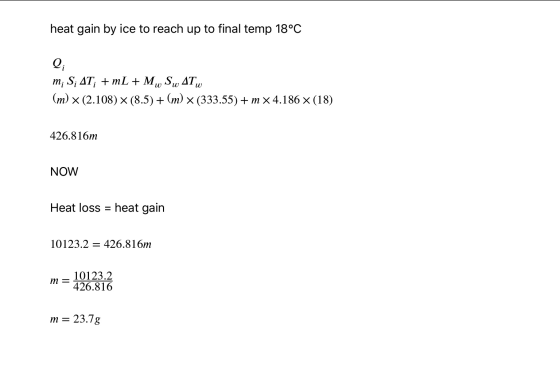 heat gain by ice to reach up to final temp 18°C m; S; AT; + mL + Mw Sw 4Tw (m) x (2.108) X (8.5) + (m) x (333.55) + m x 4.186