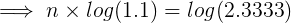 \large \implies n\times log(1.1)= log(2.3333)