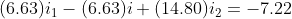 (6.63)i_{1}-(6.63)i+(14.80)i_{2}=-7.22