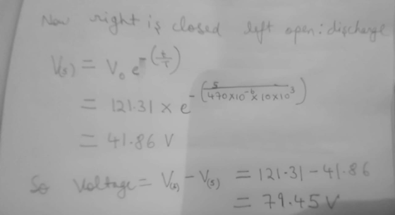 Now right is closed left open: discharge Ks) = Voet (4) (470X10 X 10x10 = 121.31 x e - 41.86 V So Voltage = Vas - Yoj = 121-3