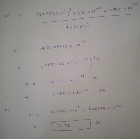 -11 6.67 x 10 x 30 1.9891 x 10 (64.972 X Lot) x 6 4x (3.14)? 93 1420.08923 x 1033 a = (1420.08923 x 1033 1/3 11 9 = 11. 3401