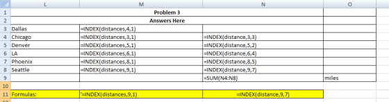 M 1 Problem 3 Answers Here 2 3 Dallas 4 Chicago 5 Denver 6 LA 7 Phoenix 8 Seattle =INDEX(distances,4,1) =INDEX(distances,3,1)