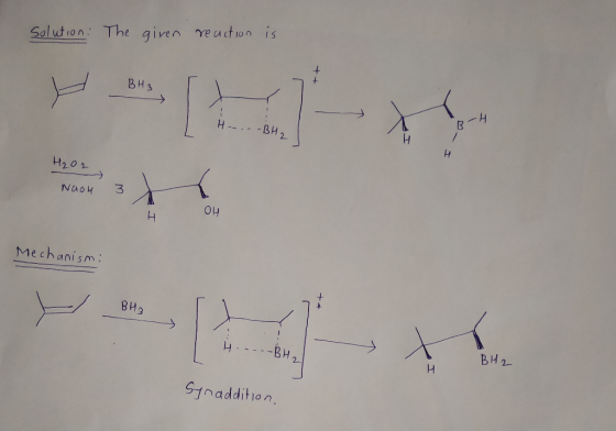 Solution: The given reuton is ВHs -ВИ2 H H202 3 Naok Mechanism: -PT ВИз ВНz Snaddition