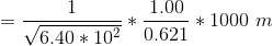 = \frac{1}{\sqrt{6.40*10^2}}*\frac{1.00}{0.621}*1000\ m