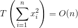 T\left ( \sum_{i=1}^{n}x_i^2 \right )=O(n)