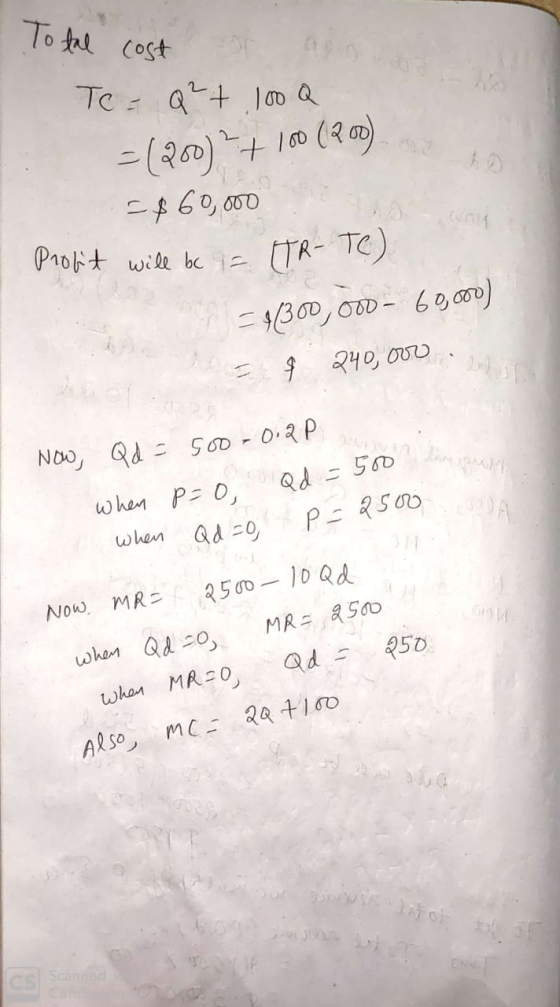 To tal cost of an To - Q²+ 100Q - (200) 27100(200) :-$60,000 Profit will be a TR- TC) =47300,000 - 60,000) $ 240, oor. I Now,