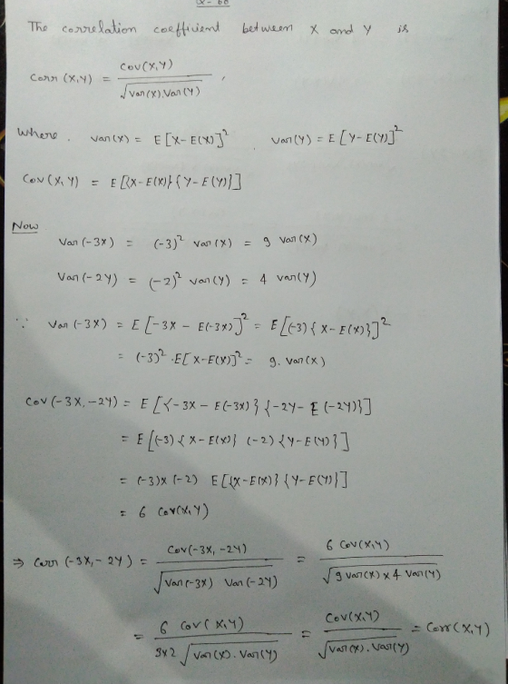Conn (x,y) xyCov(x,y) = Van (X) Von (Y) Now Van (-3x) (-3)2 van (x) -g vorn (X) = -2)-Van ( Cov(-3x,-2y) Cov(xN) Cos (X1)