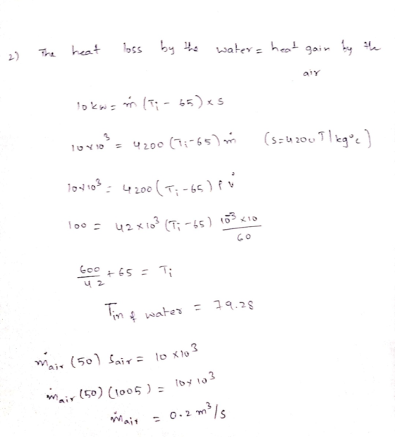 - 2) The heat loss by the water heat gain by the air lokinis ( 11 - 55) xs lovos = 4200 (1 : -65) m (s=4200 I lequel 102 103