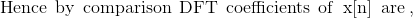 Hence by comparison DFT coefficients of x[nare,