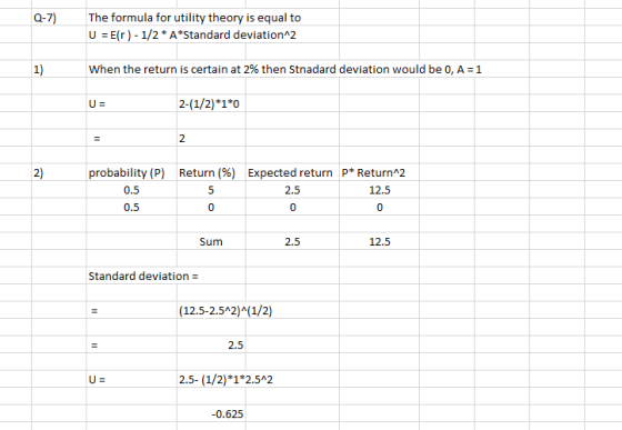 Q-7) The formula for utility theory is equal to U = E(r ) - 1/2*A*Standard deviation^2 1) When the return is certain at 2% th