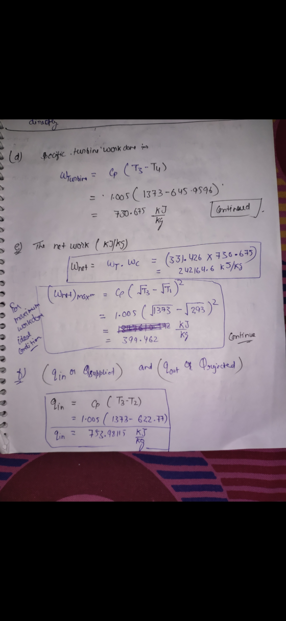 directly (4) pecific turbine work done * Wurbine Cp (T3 - Ty) =1005( 1373-645-4596) = 730.675 KI continued ) The net work (