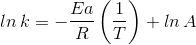 ln\, k=-\frac{Ea}{R}\left ( \frac{1}{T} \right )+ln\, A
