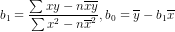 b _{1}=\frac{\sum xy-n\overline{x}\overline{y}}{\sum x^{2}-n\overline{x}^{2}} ,b _{0}=\overline{y}-b_{1}\overline{x}