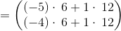 =\begin{pmatrix}\left(-5\right)\cdot \:6+1\cdot \:12\\ \left(-4\right)\cdot \:6+1\cdot \:12\end{pmatrix}