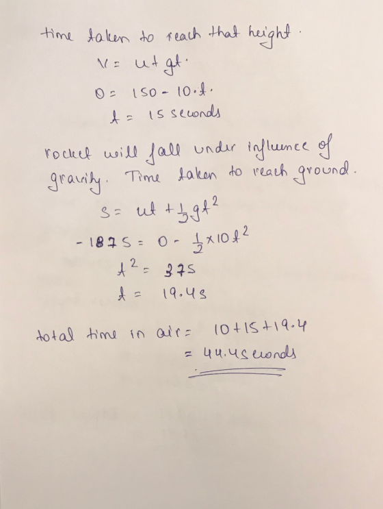 time taken to reach that height Ne ut gt. 0 - 150 - 10.f. A = 15 seconds rocket will fall under influence of gravity. Time ta