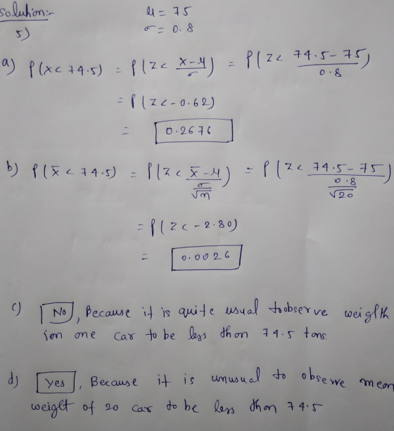Soluhion:- 6=0.8 5) P(ze 74.5-75, a) P(xc74.5) Plze X- 0.8 -P(z<-0.62) 0.2676 b) Plăc7 4.5) = Z< 74.5-75 018 :P1zc-2.80) 0. 0