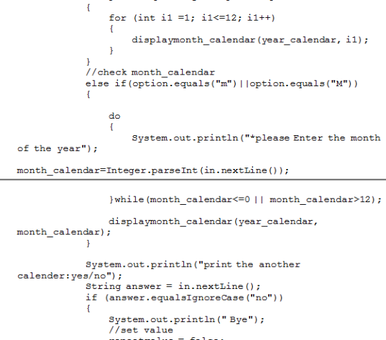 for int i1 =1; i1<=12; i1++ displaymonth_calendar (year_calendar, i1); //check month calendar else if (option.equals(m) ||o