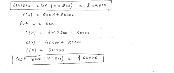 | Revenue when (n=200) = $50,000 <(x) = 2000 + POOVU Put a= 200 (14) = 200 x 200 + 20000 (LX) = 40000 + 20000 ((x) = 60000 Co