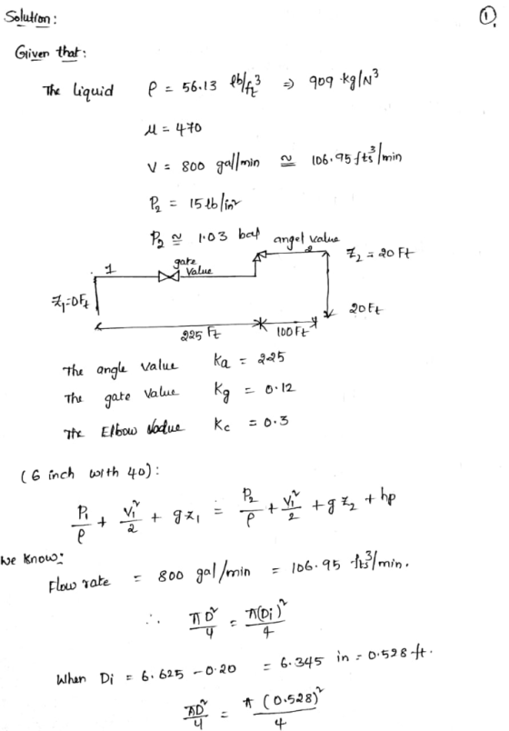 Solution : Given that The liquid p = 56.13 86143 = 909 kg/m3 M = 470 V = 800 gall min ~ 106.95 $tmin P = 15 lblin Page 103 bo