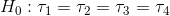 H_0:\tau_1 = \tau_2 = \tau_3 = \tau_4