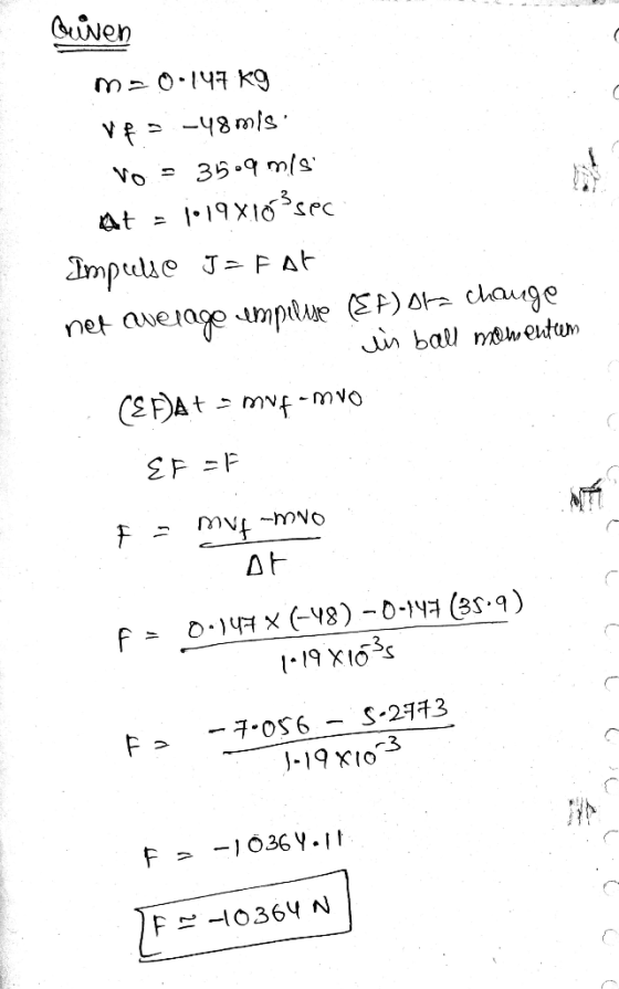 Quiven m=0-147 kg VRS-48 mis Vo = 35.9 mis 1619x10² sec Impulse Jafat net average impulse (EF) or a change in ball momentum