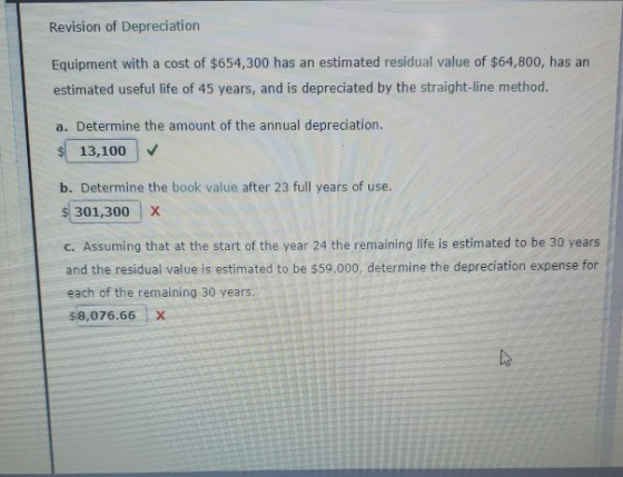 Revision of Depreciation Equipment with a cost of $654,300 has an estimated residual value of $64,800, has an estimated usefu