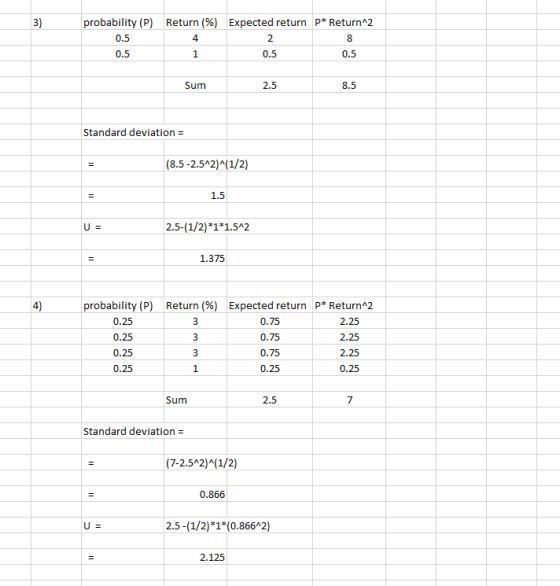 3) Return (%) Expected return P* Return^2 probability (P) 0.5 0.5 0.5 0.5 Sum 2.5 Standard deviation = (8.5-2.5^2)^(1/2) 1.5