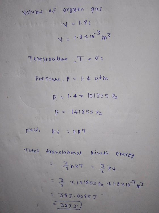 volume of oxygen gas V = 1.8L m3 V = 1.84 10 3 Temperature Pressure, p = 1.4 ath P = 1.4 x 101325 Po P= 141855 Pa Now, PV - H