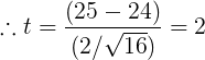 \large \therefore t = \frac{(25-24)}{(2/\sqrt{16})} = 2