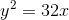 y^{2}=32x