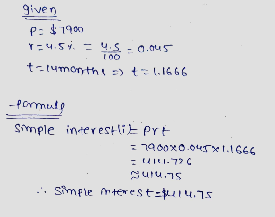 given P=$7900 V=4.5vi = 4.5 = 0.045 100 telumonths =) t=1,1666 formuls simple interestit port =7900x0.045*1.1666 ulu.726 Nuru