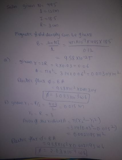 Saln given N= 495 I = 18.5 R = 3 m magnetic field density can be gren B= MONI 40x107x498 X 18.5 = 958 X1o-T a) ginen 8=2R = 2