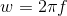 w=2\pi f