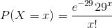 P(X=x)=\frac{e^{-29}29^{x}}{x!}
