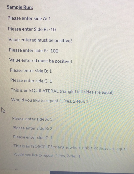 Sample Run: Please enter side A: 1 Please enter Side B: -10 Value entered must be positive! Please enter side B: -100 Value e