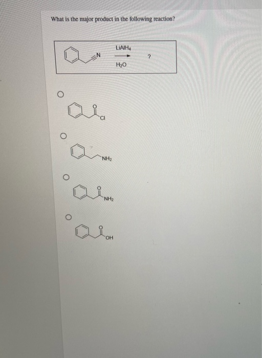 What is the major product in the following reaction? LIAIHA 2 H20 NH2 NH2