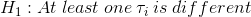 H_1: At \hspace{0.1cm} least \hspace{0.1cm} one \hspace{0.1cm} \tau_i \hspace{0.1cm} is \hspace{0.1cm} different