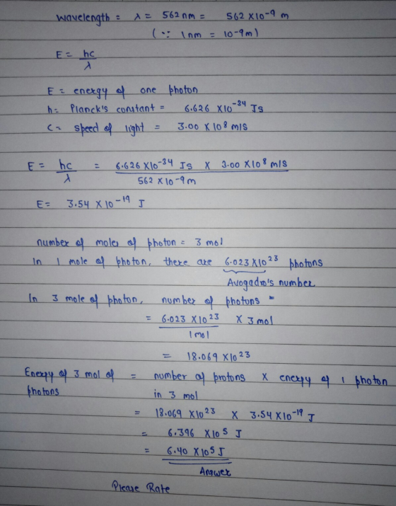 Wavelength : 1 = 562 nm = 562 X10-9 mi lom = 10-9m) E = he E = energy of one h: Plancks constant = (a speed of light = photo