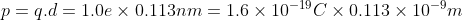 p = q.d = 1.0e\times 0.113 nm = 1.6\times 10^{-19}C\times 0.113\times 10^{-9}m